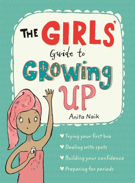 Girls' Guide to Growing Up: the best-selling puberty guide for girls 9781526360182 Anita Naik