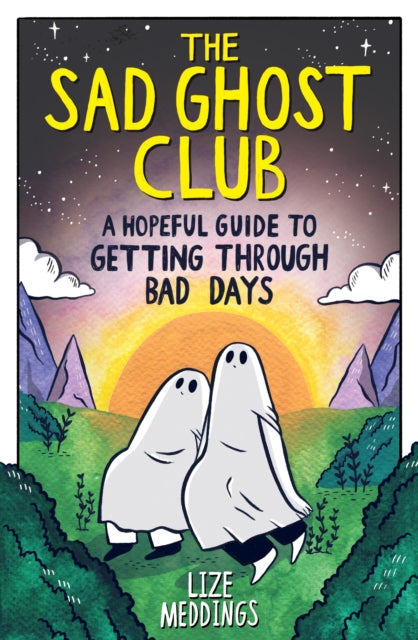 The Sad Ghost Club: A Hopeful Guide to Getting Through Bad Days 9781526367303 Lize Meddings