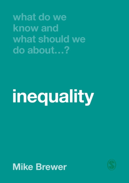 Book cover of: What Do We Know and What Should We Do About Inequality?. By: Mike Brewer