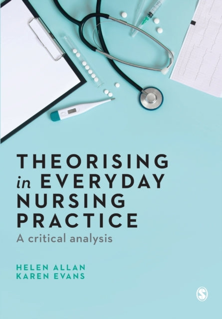 Book cover of: Theorising in Everyday Nursing Practice. By: Helen Allan