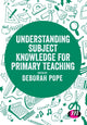 Book cover of: Understanding Subject Knowledge for Primary Teaching. By: Deborah Pope