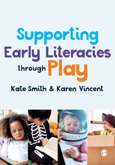 Book cover of: Supporting Early Literacies through Play. By: Kate Smith