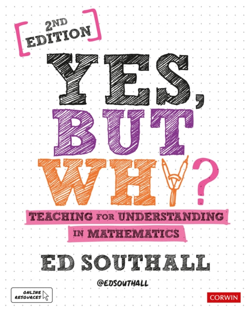 Book cover of: Yes, but why? Teaching for understanding in mathematics. By: Ed Southall
