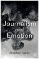 Book cover of: Journalism and Emotion. By: Stephen Jukes