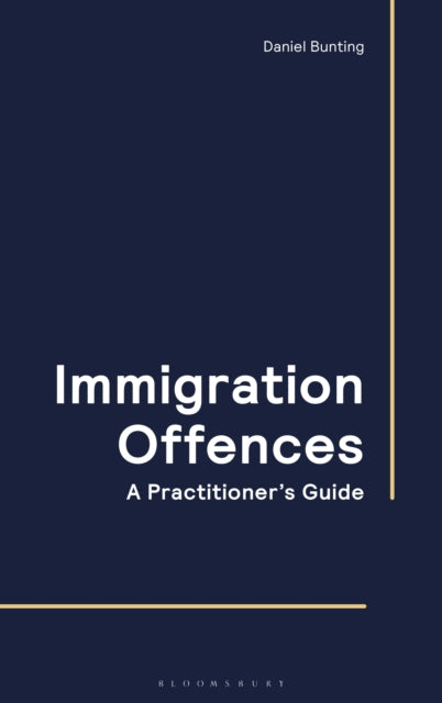 Book cover of: Immigration Offences - A Practitioner's Guide. By: Daniel Bunting