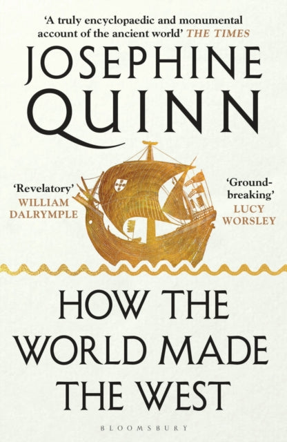 Book cover of: How the World Made the West. By: Josephine Quinn