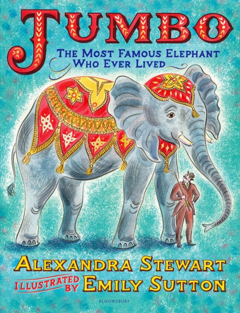 Book cover of: Jumbo: The Most Famous Elephant Who Ever Lived. By: Alexandra Stewart