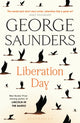 Liberation Day, From ‘the world’s best short story writer’ (The Telegraph) and winner of the Man Booker Prize 9781526624994 George Saunders