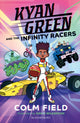 Book cover of: Kyan Green and the Infinity Racers. By: Colm Field