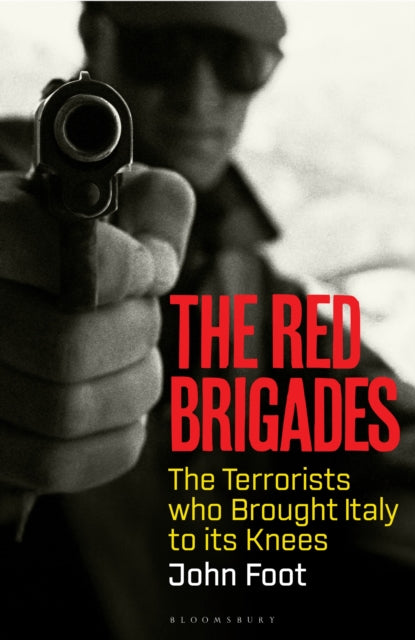 Red Brigades, The Terrorists who Brought Italy to its Knees 9781526645715 John Foot