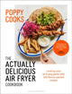 Poppy Cooks: The Actually Delicious Air Fryer Cookbook 9781526664105 Poppy O'Toole