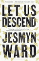 Book cover of: Let Us Descend. By: Jesmyn Ward