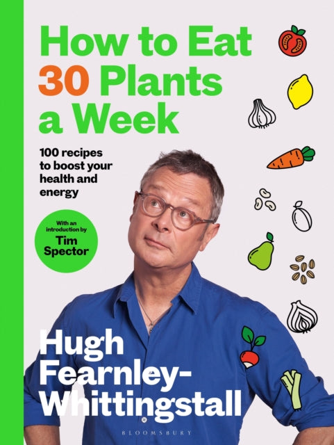How to Eat 30 Plants a Week, 100 recipes to boost your health and energy - THE NO.1 SUNDAY TIMES BESTSELLER 9781526672520 Hugh Fearnley-Whittingstall