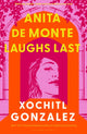 Book cover of: Anita de Monte Laughs Last. By: Xochitl Gonzalez