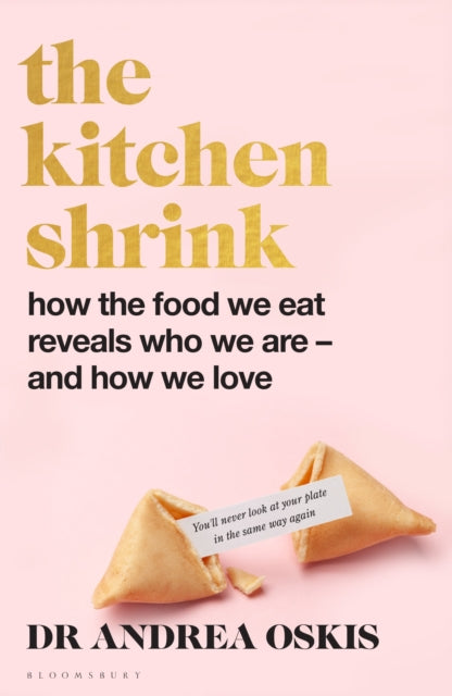 FINANCIAL TIMES BOOK OF THE YEAR The Kitchen Shrink, How the food we eat reveals who we are – and how we love 9781526678713 Andrea Oskis