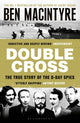 Double Cross, The True Story of The D-Day Spies 9781526682659 Ben Macintyre