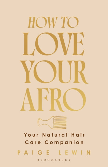 How to Love Your Afro, Your Natural Hair Care Companion 9781526686985 Paige Lewin