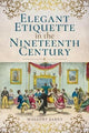 Book cover of: Elegant Etiquette in the Nineteenth Century. By: Mallory James