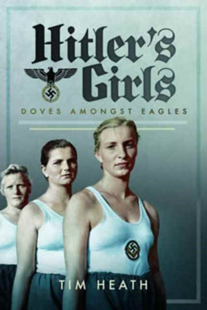 Book cover of: Hitler's Girls. By: Tim Heath
