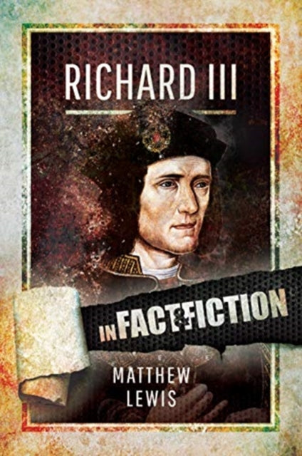 Book cover of: Richard lll: In Fact and Fiction. By: Matthew Lewis
