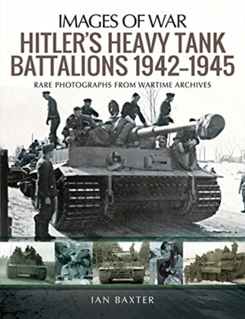 Book cover of: Hitler's Heavy Tiger Tank Battalions 1942-1945. By: Ian Baxter