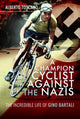 Book cover of: Champion Cyclist Against the Nazis. By: Alberto Toscano