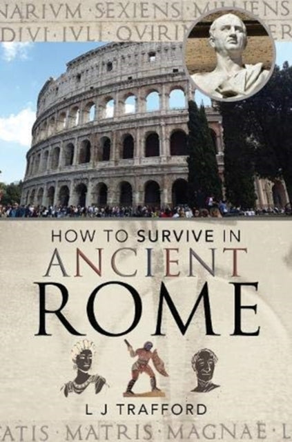 Book cover of: How to Survive in Ancient Rome. By: L J Trafford