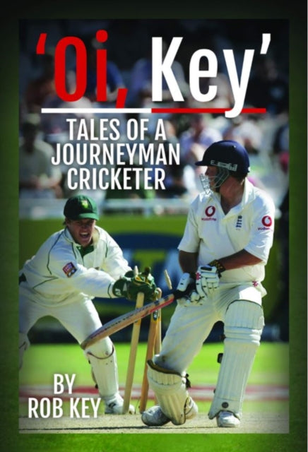 Book cover of: 'Oi, Key' Tales of a Journeyman Cricketer. By: Rob Key