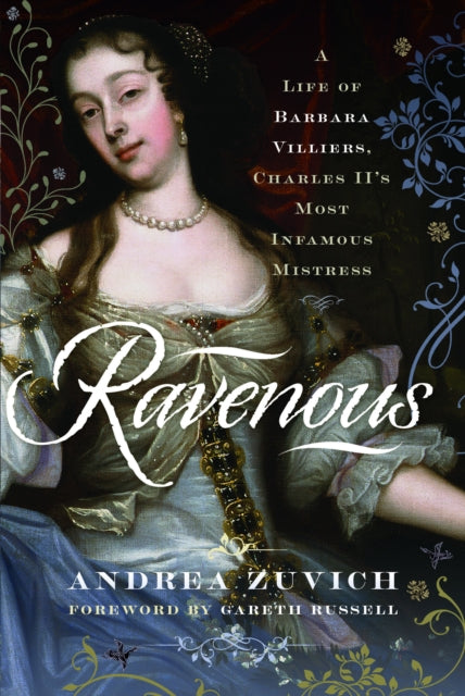 Book cover of: Ravenous: A Life of Barbara Villiers, Charles II's Most Infamous Mistress. By: Andrea Zuvich