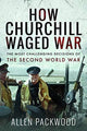 Book cover of: How Churchill Waged War. By: Allen Packwood