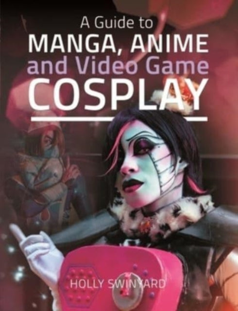 Book cover of: Guide to Manga, Anime and Video Game Cosplay. By: Holly Swinyard