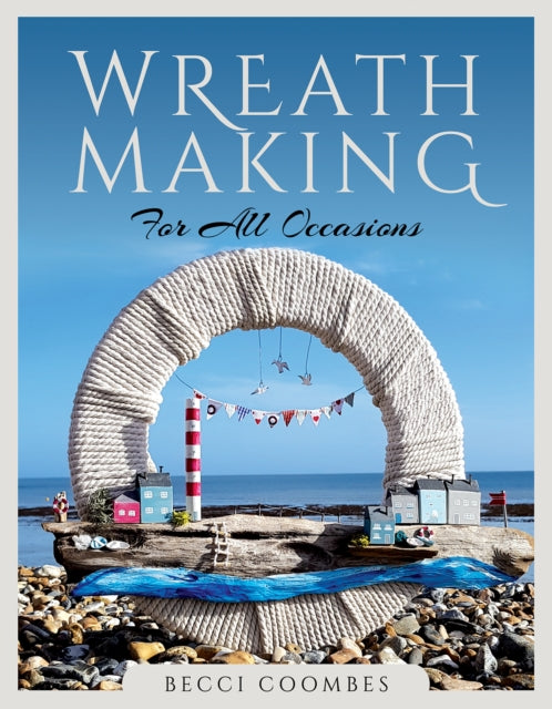 Book cover of: Wreath Making for all Occasions. By: Becci Coombes