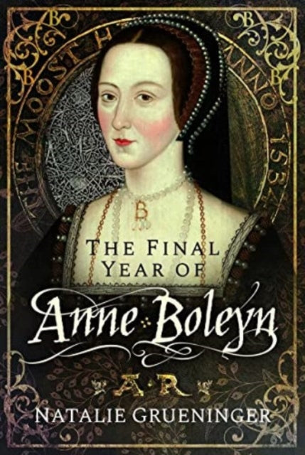 Book cover of: Final Year of Anne Boleyn. By: Natalie Grueninger