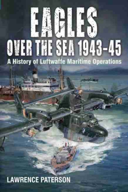 Book cover of: Eagles over the Sea, 1943-45. By: Lawrence Paterson