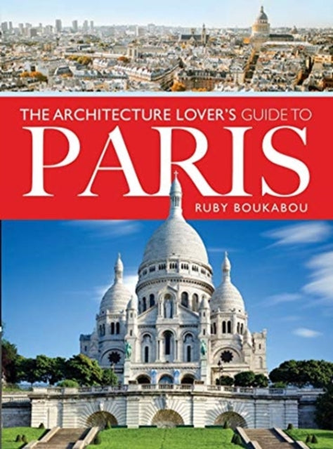 Book cover of: Architecture Lover's Guide to Paris. By: Ruby Boukabou