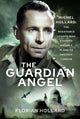 Guardian Angel, Michel Hollard: The Resistance Leader who stopped Hitler's Plans to destroy London 9781526780058 Florian Hollard