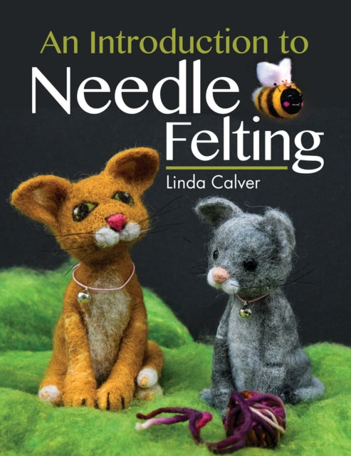 Book cover of: Introduction to Needle Felting. By: Linda Calver