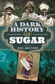 Book cover of: Dark History of Sugar. By: Neil Buttery