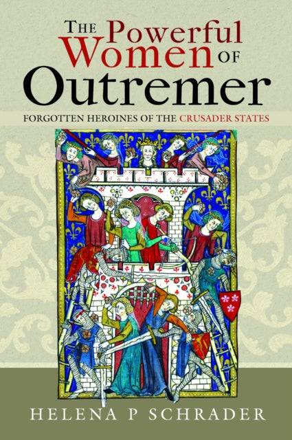 Book cover of: Powerful Women of Outremer. By: Helena P. Schrader