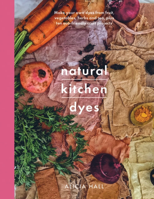 Book cover of: Natural Kitchen Dyes. By: Alicia Hall