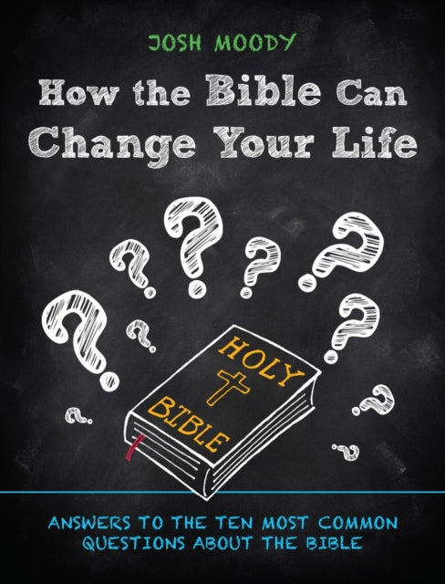 Book cover of: How the Bible Can Change Your Life. By: Josh Moody
