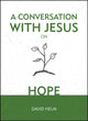 Book cover of: Conversation With Jesus... on Hope. By: David Helm