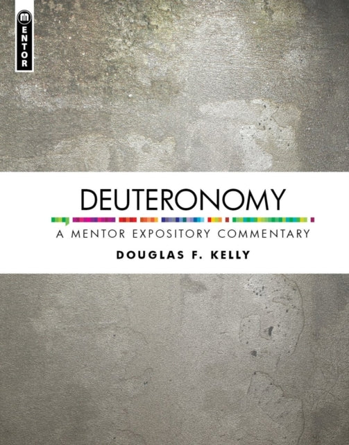 Book cover of: Deuteronomy: A Mentor Expository Commentary. By: Douglas F. Kelly