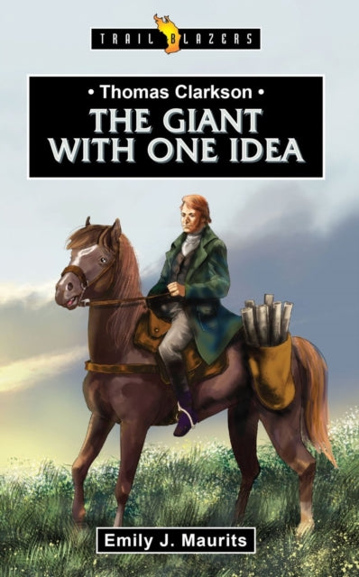 Book cover of: Thomas Clarkson:  The Giant With One Idea. By: Emily J. Maurits