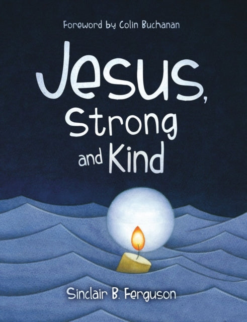 Book cover of: Jesus, Strong and Kind. By: Sinclair B. Ferguson