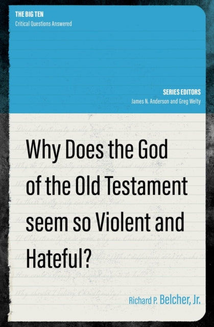 Book cover of: Why Does the God of the Old Testament Seem so Violent and Hateful?. By: Belcher, Richard P., Jr.