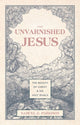Unvarnished Jesus, The Beauty of Christ and His Ugly Rivals 9781527112223 Samuel G. Parkison