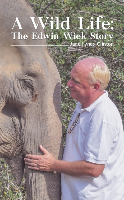 Book cover of: Wild Life: The Edwin Wiek Story. By: Jane Fynes-Clinton