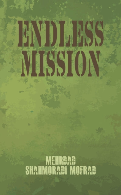 Book cover of: Endless Mission. By: Mehrdad Shahmoradi Mofrad