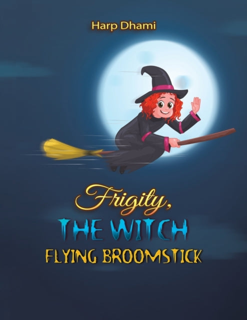 Book cover of: Frigity, the Witch: Flying Broomstick. By: Harp Dhami